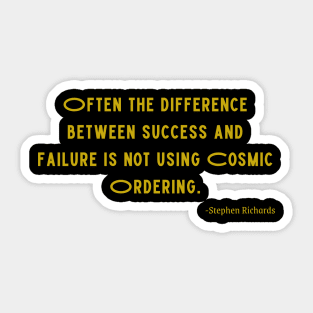 Often the difference between success and failure is not using cosmic ordering Sticker